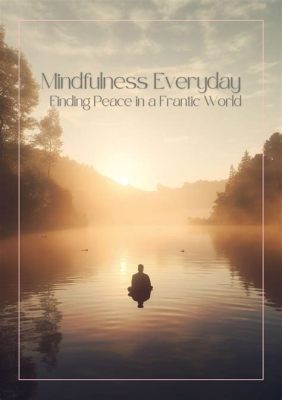  Mindfulness: Finding Peace in a Frantic World -  An Artistic Journey Towards Inner Serenity